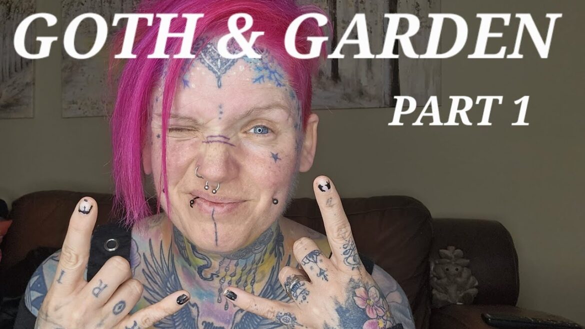 GOTH & GARDEN! (PART 1)