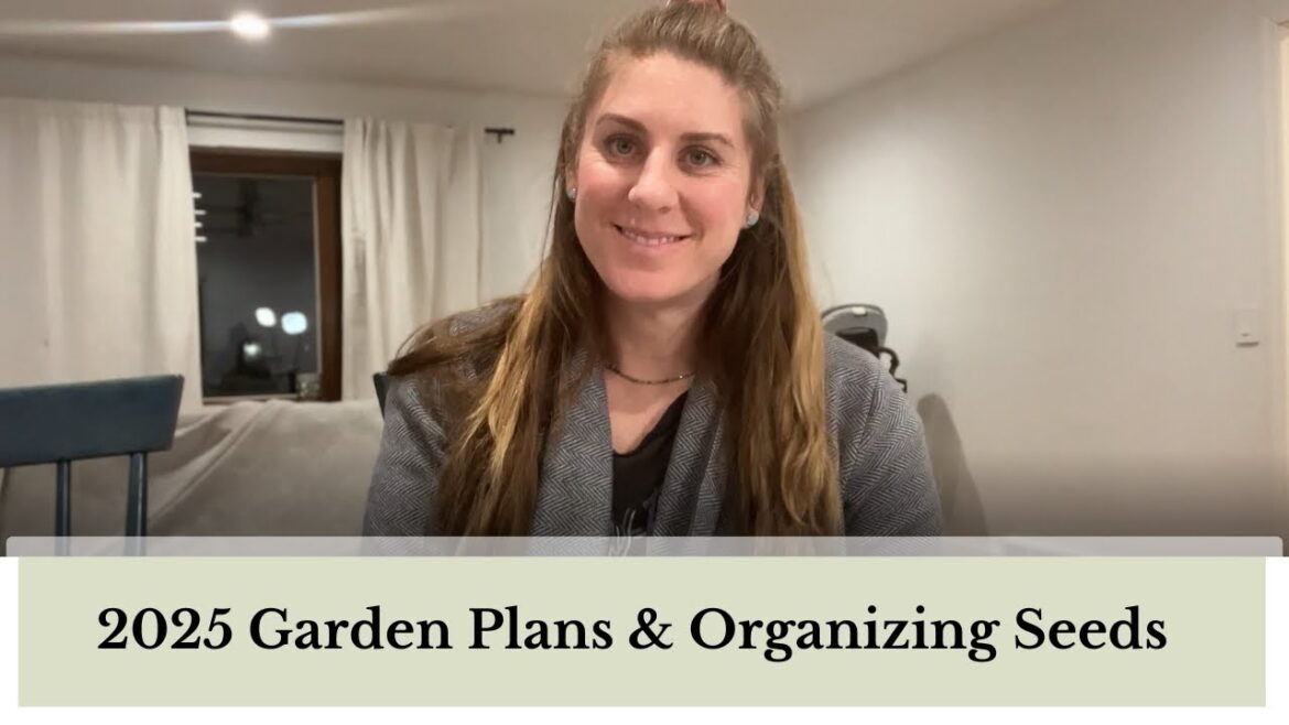 Let's Talk 2025 Garden Plans and Organizing Seeds!