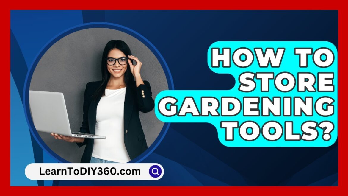How To Store Gardening Tools? - LearnToDIY360.com