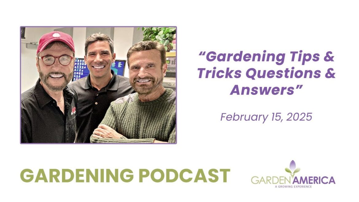 Gardening Tips & Tricks Q&A - Garden America Podcasts & Radio Show [2.15.25]