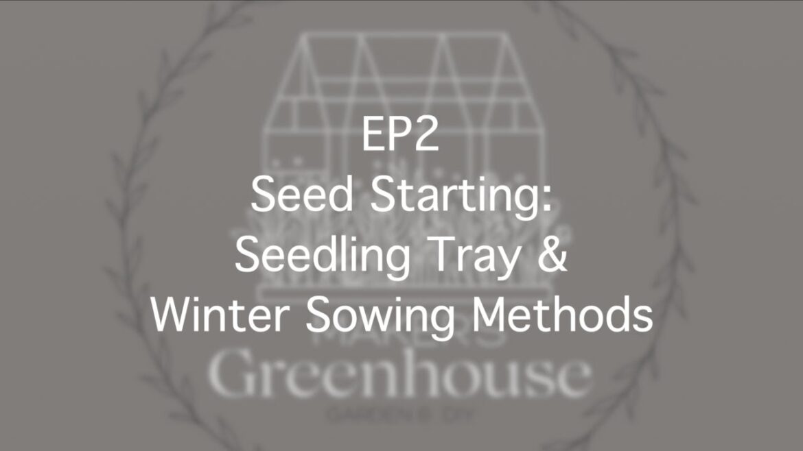 EP2- Seed Starting: Seedling Tray & Winter Sowing Methods
