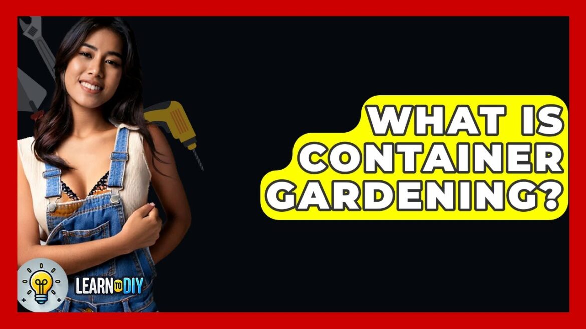 What Is Container Gardening? – LearnToDIY360.com What Is Container Gardening? - LearnToDIY360.com
