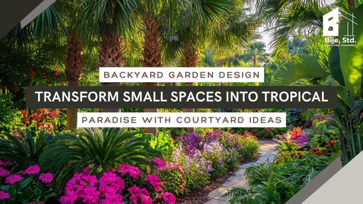 Backyard Garden Design: Transform Small Spaces into Tropical Paradise with Courtyard Ideas