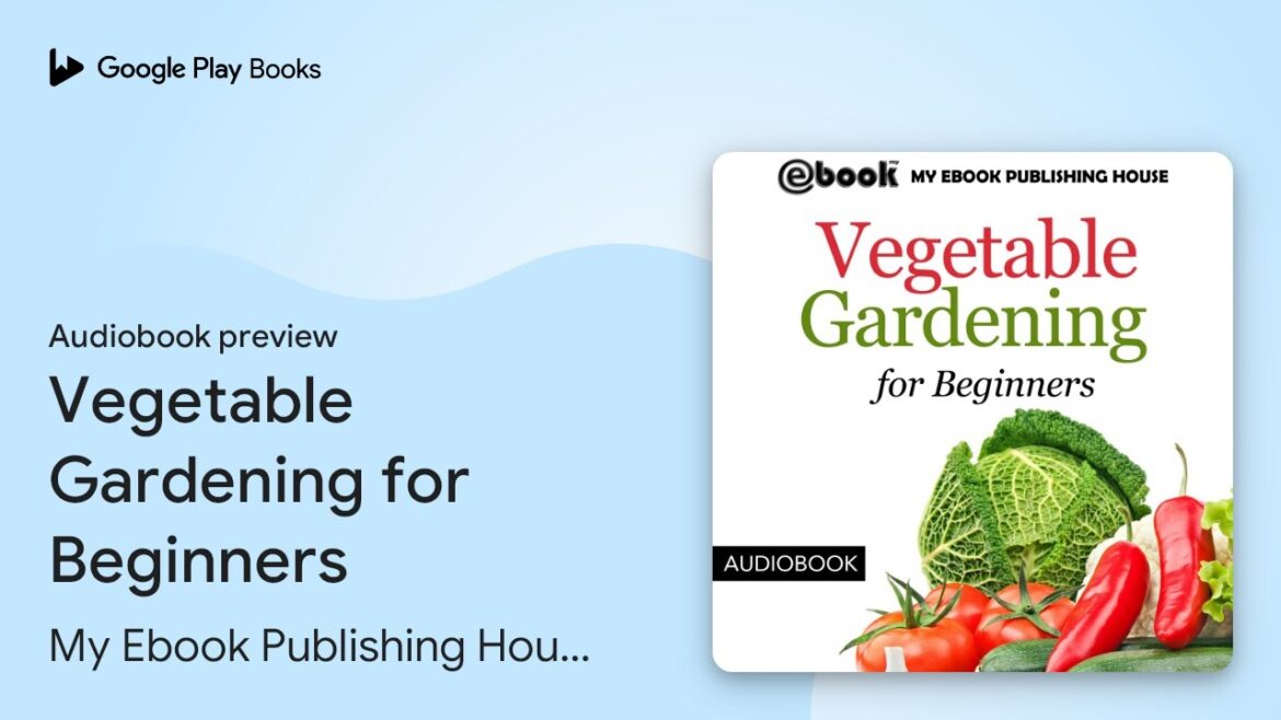 Vegetable Gardening for Beginners by My Ebook Publishing House · Audiobook preview Vegetable Gardening for Beginners by My Ebook Publishing House · Audiobook preview