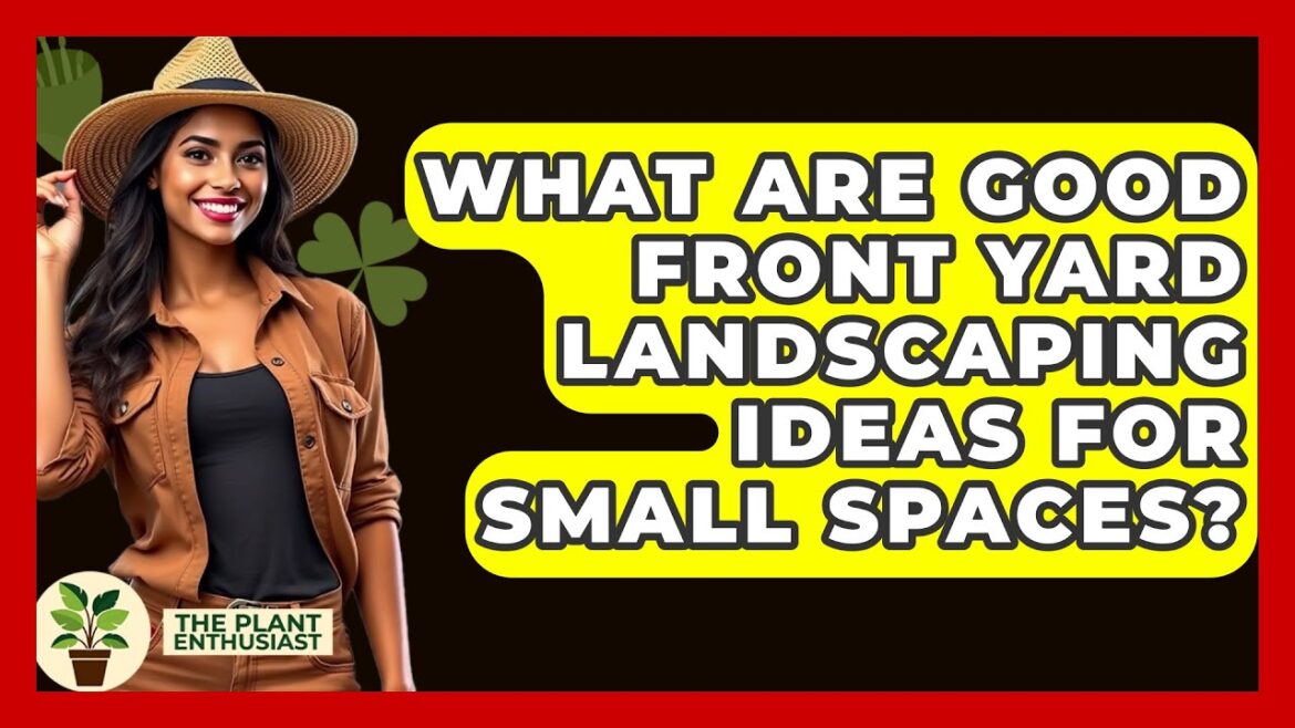 What Are Good Front Yard Landscaping Ideas For Small Spaces? - The Plant Enthusiast