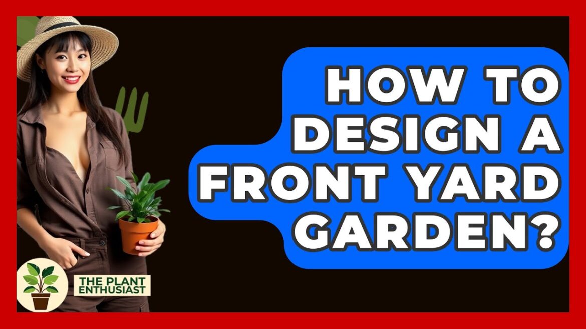 How To Design A Front Yard Garden? – The Plant Enthusiast How To Design A Front Yard Garden? - The Plant Enthusiast