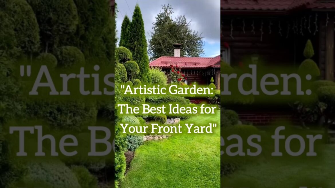 "Artistic Garden: The Best Ideas for Your Front Yard" #GardenDesign #FrontYard #LandscapeIdeas