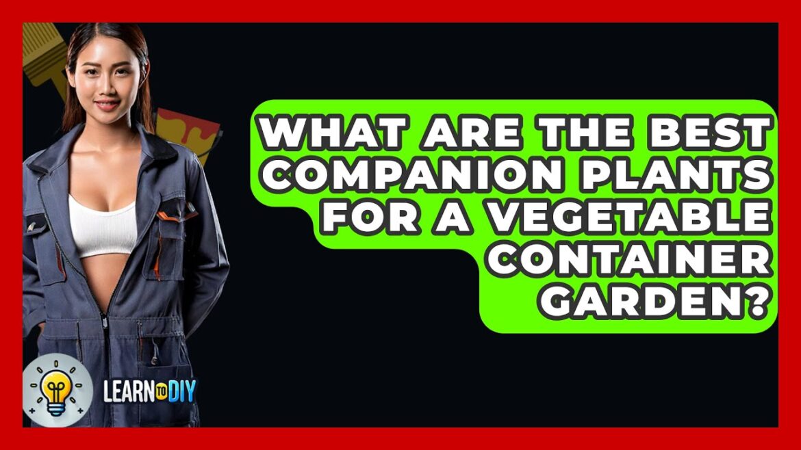What Are The Best Companion Plants For A Vegetable Container Garden? – LearnToDIY360.com What Are The Best Companion Plants For A Vegetable Container Garden? - LearnToDIY360.com