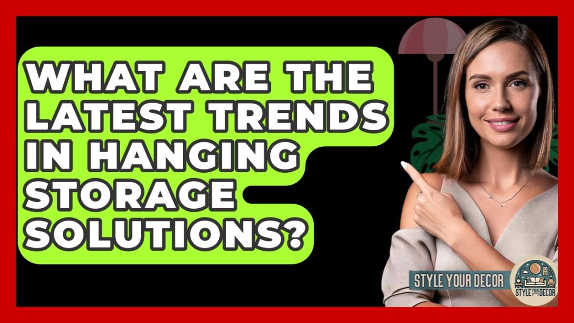 What Are The Latest Trends In Hanging Storage Solutions? - Style Your Decor