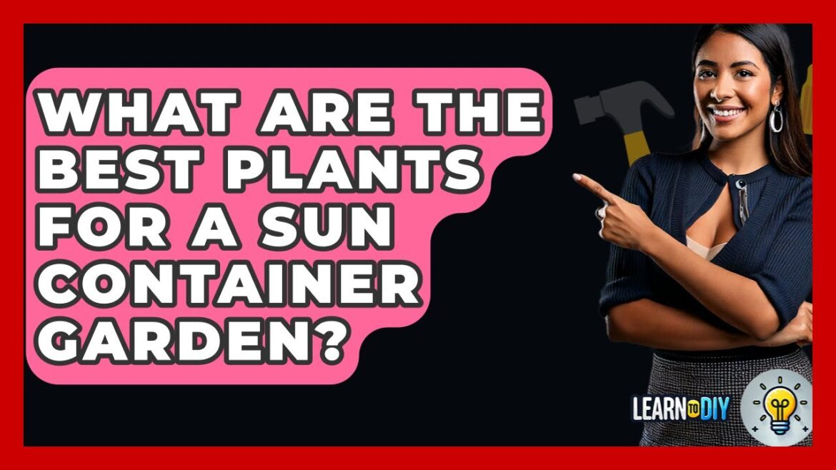 What Are The Best Plants For A Sun Container Garden? – LearnToDIY360.com What Are The Best Plants For A Sun Container Garden? - LearnToDIY360.com