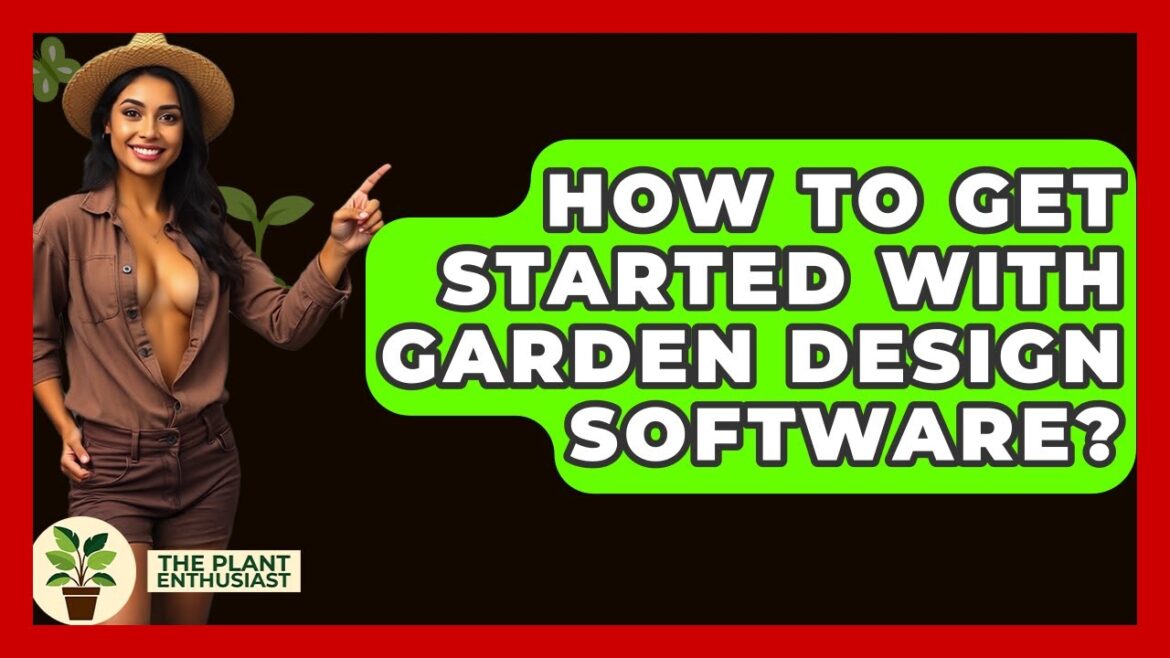 How To Get Started With Garden Design Software? - The Plant Enthusiast