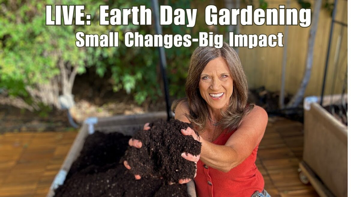 🌎LIVE: Earth Day Gardening: Small Changes, Big Impact