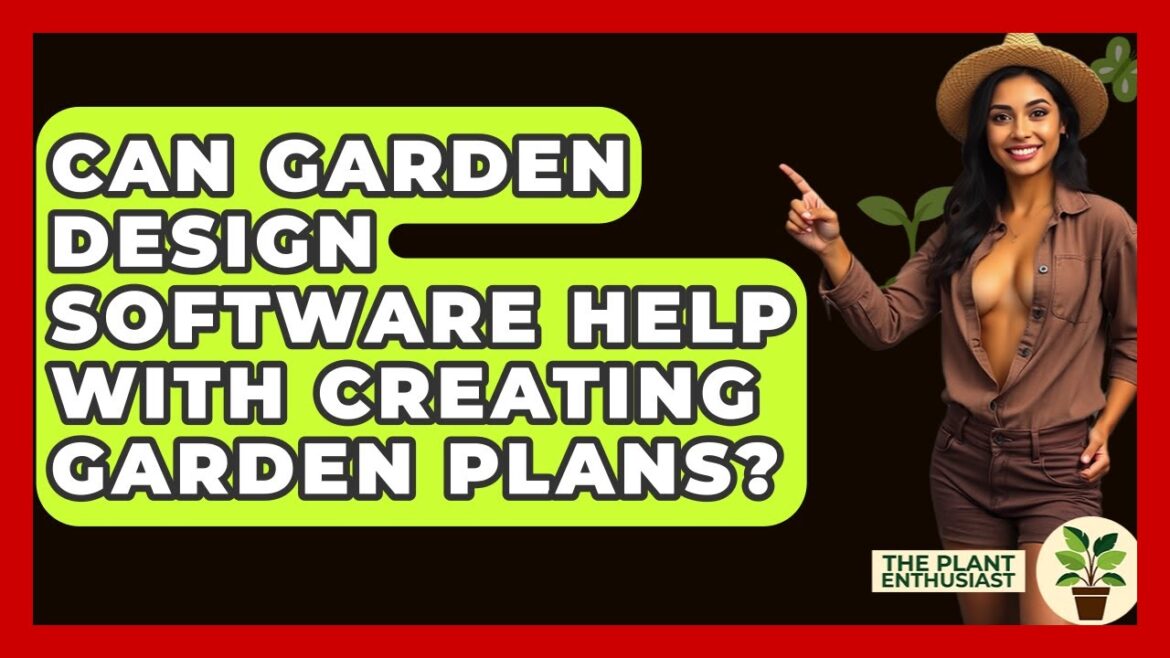 Can Garden Design Software Help With Creating Garden Plans? - The Plant Enthusiast