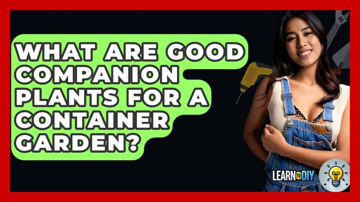 What Are Good Companion Plants For A Container Garden? – LearnToDIY360.com What Are Good Companion Plants For A Container Garden? - LearnToDIY360.com