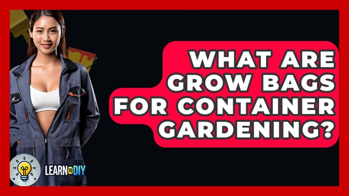 What Are Grow Bags For Container Gardening? - LearnToDIY360.com