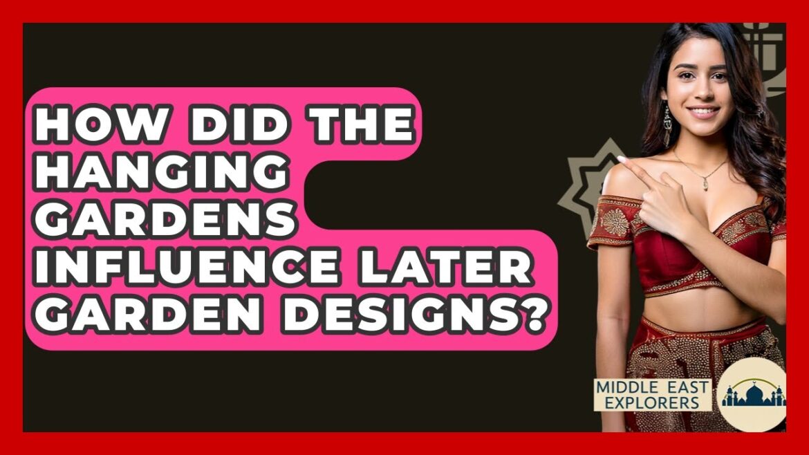 How Did The Hanging Gardens Influence Later Garden Designs? – Middle East Explorers How Did The Hanging Gardens Influence Later Garden Designs? - Middle East Explorers