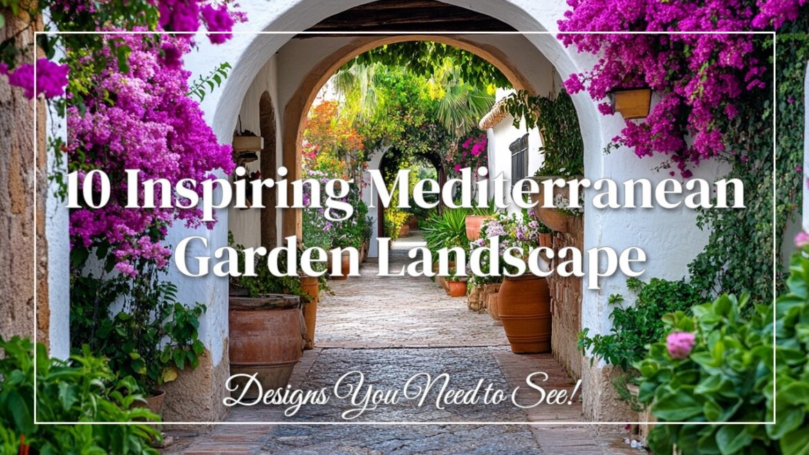10 Inspiring Mediterranean Garden Landscape Designs You Need to See!