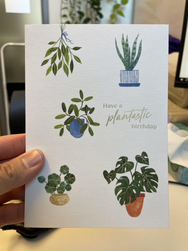 My work team gave me this birthday card. I wonder how they knew I love plants?