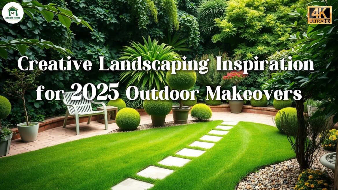 Creative Landscaping Inspiration for 2025 Outdoor Makeovers