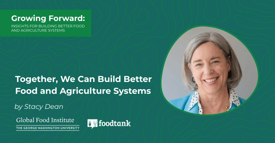 Together, We Can Build Better Food and Agriculture Systems – Food Tank