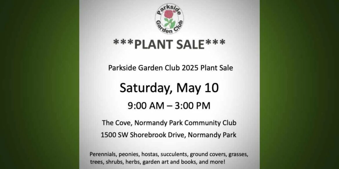 REMINDER: Parkside Garden Club’s annual Plant Sale is this Saturday, May 10 at Normandy Park Cove REMINDER: Parkside Garden Club’s annual Plant Sale is this Saturday, May 10 at Normandy Park Cove
