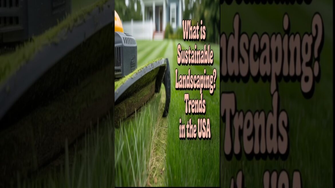 What is Sustainable Landscaping? Trends in the USA.  #facts #garden #greenchoices #gardendelight