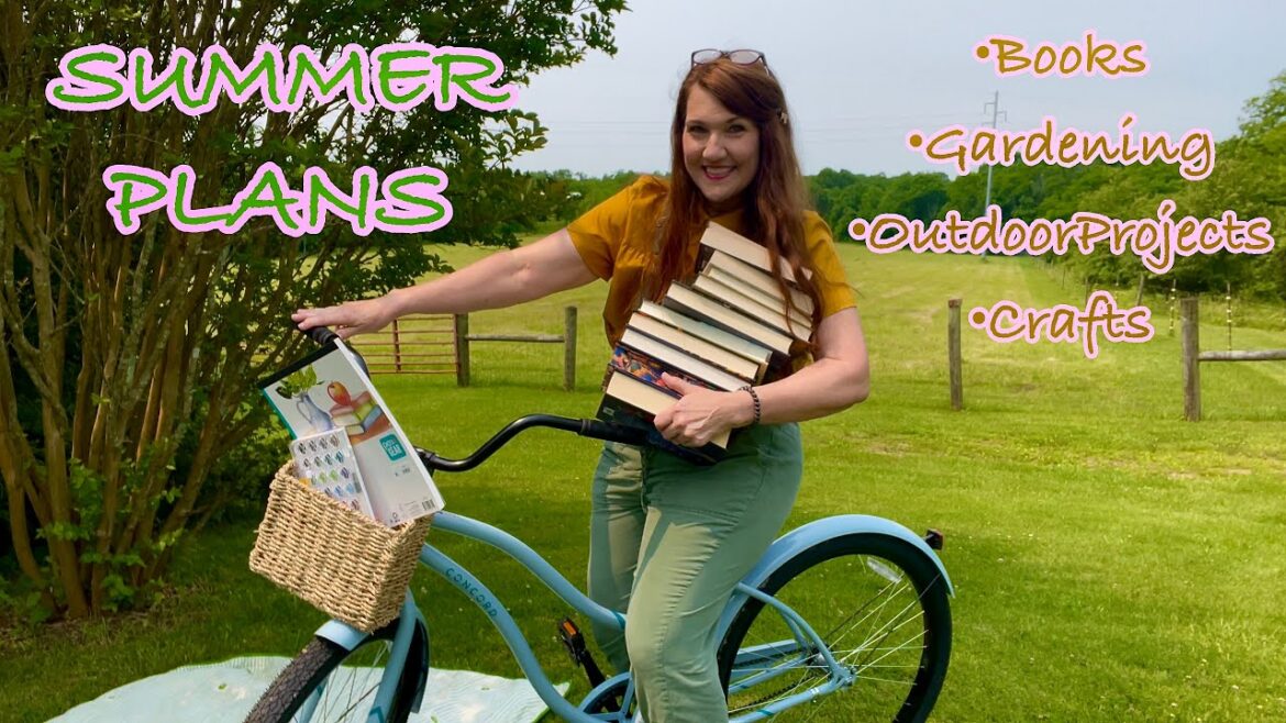 Summer Plans:Books, Gardening,Crafts & Hard Labor Summer Plans:Books, Gardening,Crafts & Hard Labor