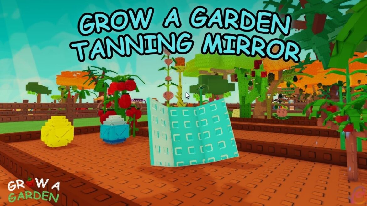How to Get Tanning Mirror in Grow a Garden How to Get Tanning Mirror in Grow a Garden