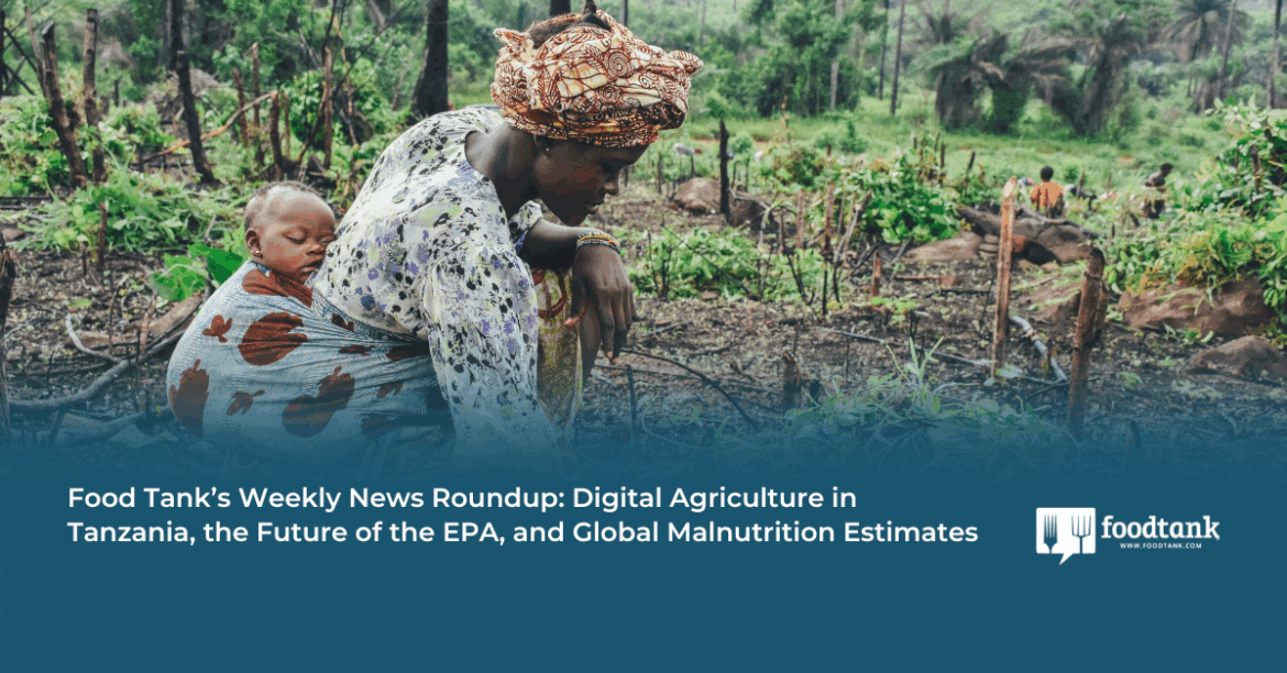 A New Platform for Farmers in Tanzania, the Future of the EPA, and New Data on Global Malnutrition – Food Tank A New Platform for Farmers in Tanzania, the Future of the EPA, and New Data on Global Malnutrition – Food Tank