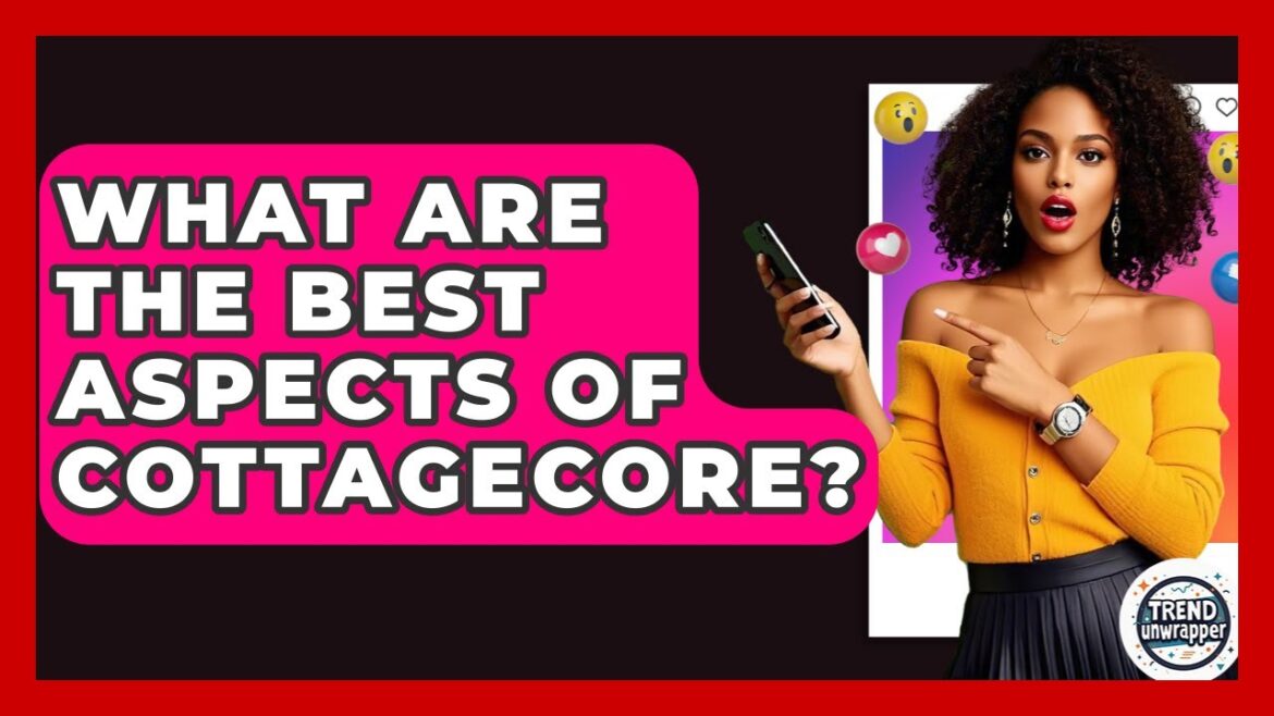 What Are The Best Aspects Of Cottagecore? – Trend Unwrapper What Are The Best Aspects Of Cottagecore? - Trend Unwrapper