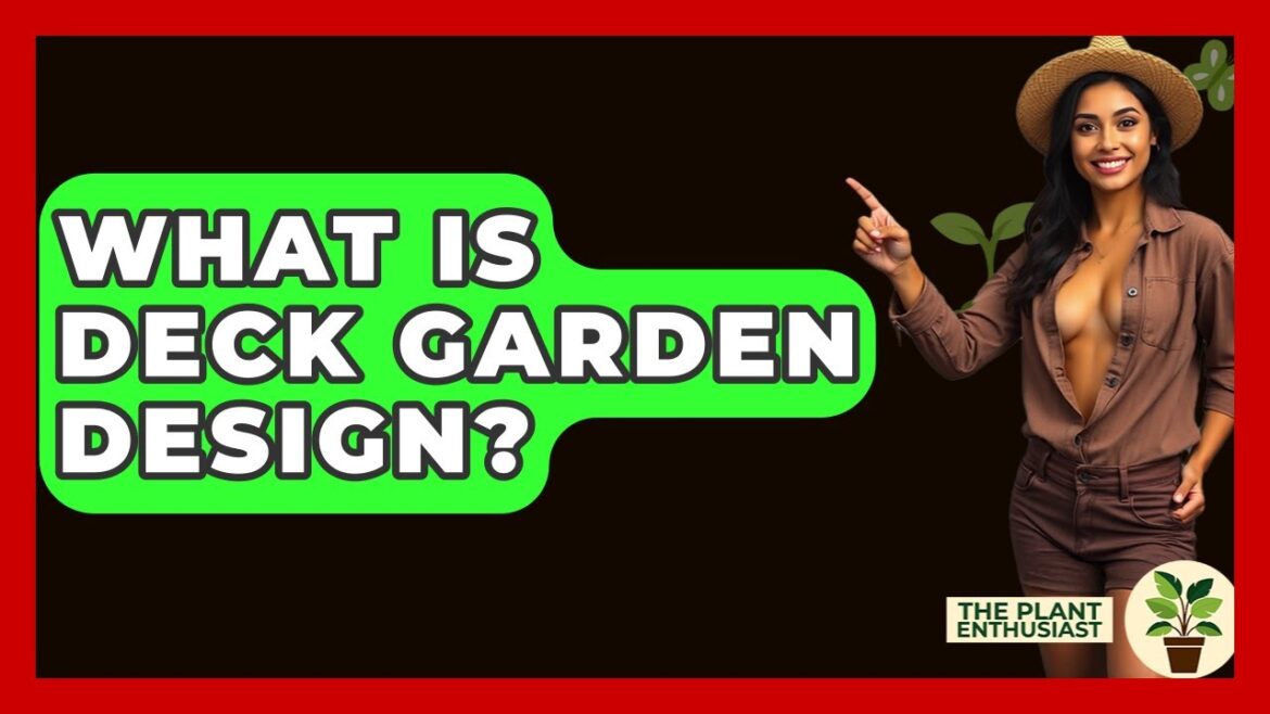 What Is Deck Garden Design? – The Plant Enthusiast What Is Deck Garden Design? - The Plant Enthusiast