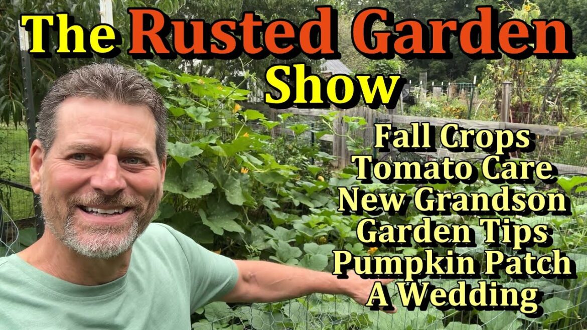 Gary Pilarchik: Fall Crops, Garden Tips, Tomato Care, Our 1st Grandson, Wedding (The Rusted Garden Show E4) Fall Crops, Garden Tips, Tomato Care, Our 1st Grandson, Wedding (The Rusted Garden Show E4)