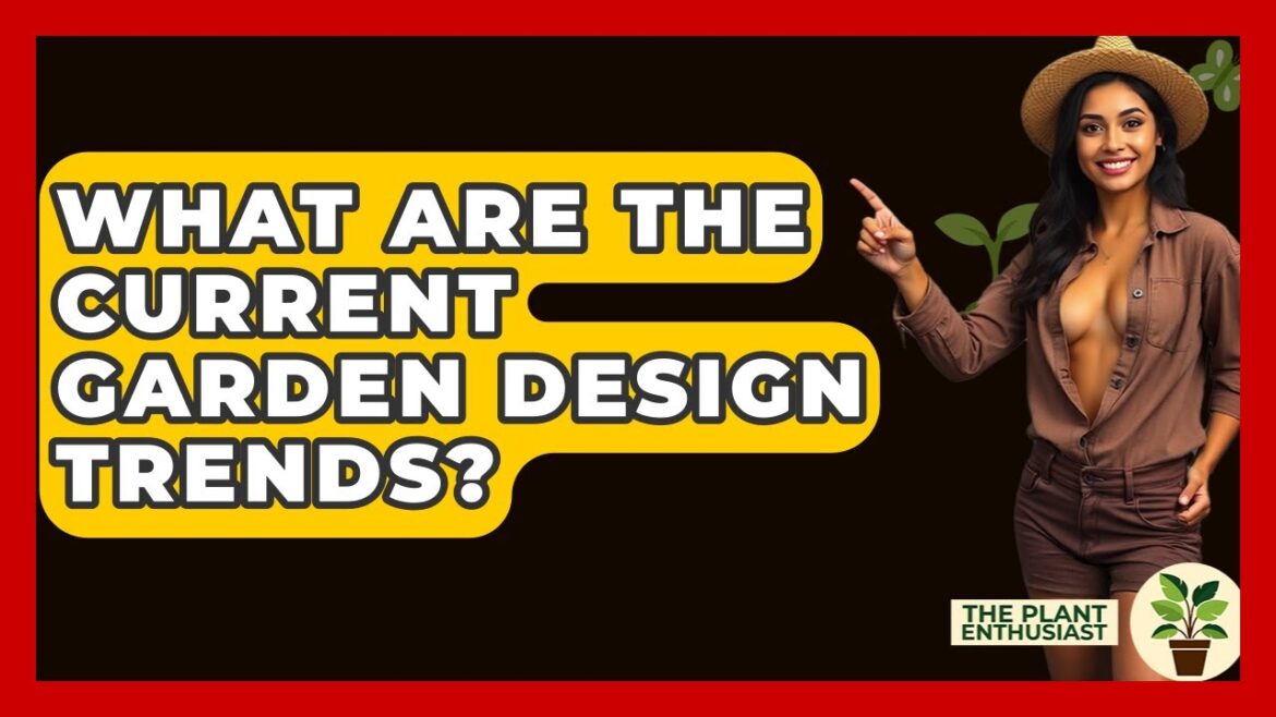 What Are The Current Garden Design Trends? – The Plant Enthusiast What Are The Current Garden Design Trends? - The Plant Enthusiast