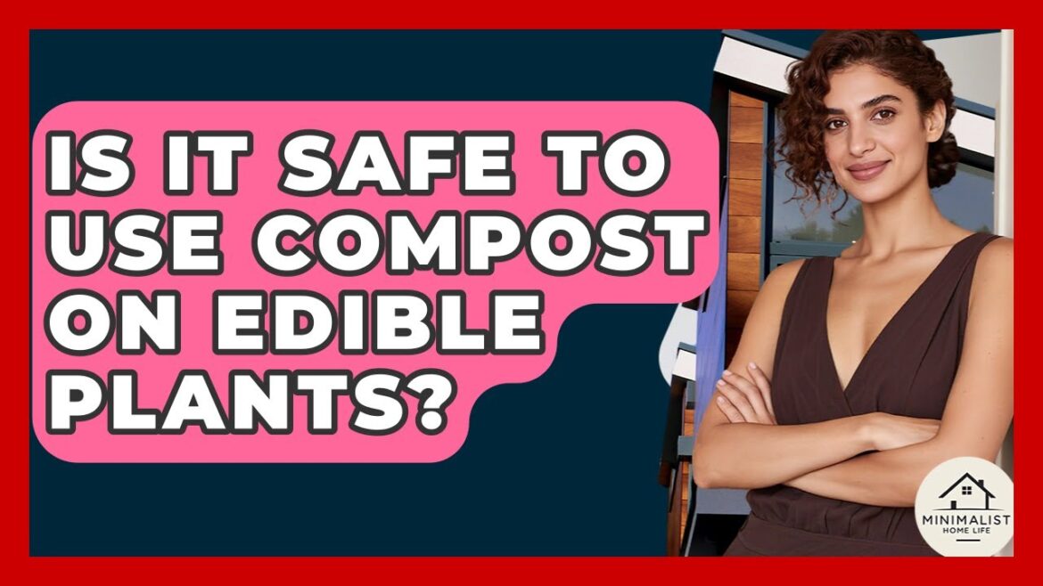 Is It Safe To Use Compost On Edible Plants? – Minimalist Home Life Is It Safe To Use Compost On Edible Plants? - Minimalist Home Life