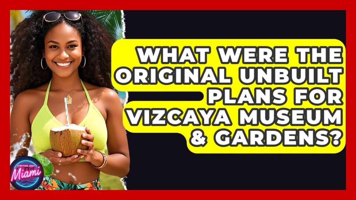 What Were The Original Unbuilt Plans For Vizcaya Museum & Gardens? – Everything About Miami What Were The Original Unbuilt Plans For Vizcaya Museum & Gardens? - Everything About Miami