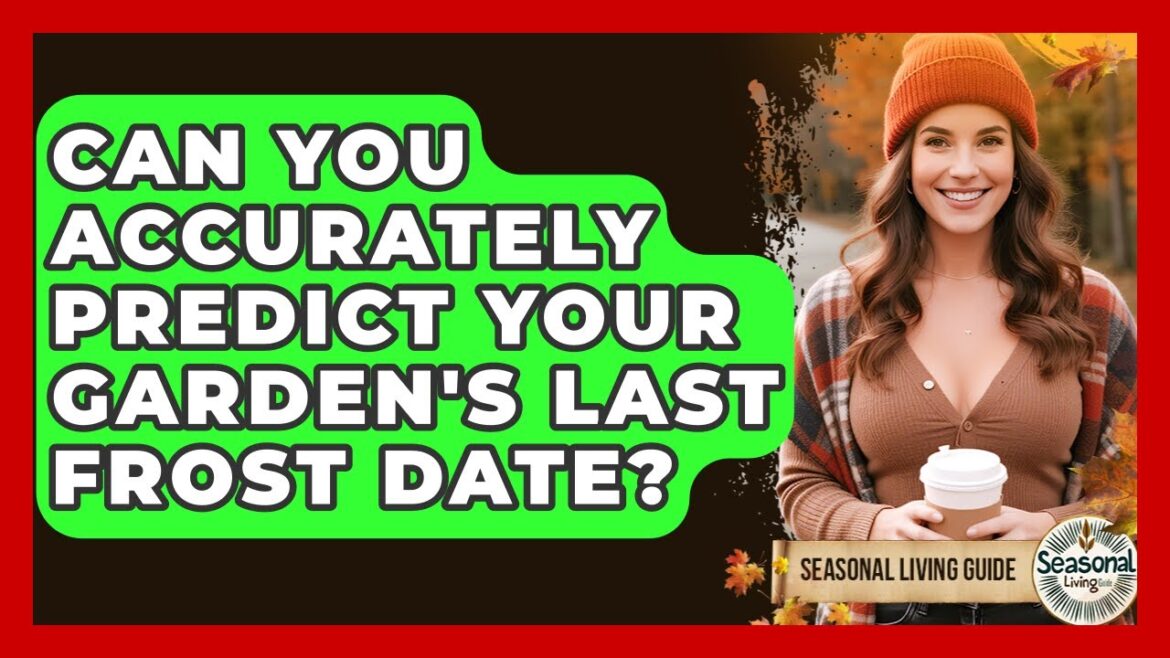 Can You Accurately Predict Your Garden’s Last Frost Date? – Seasonal Living Guide Can You Accurately Predict Your Garden's Last Frost Date? - Seasonal Living Guide