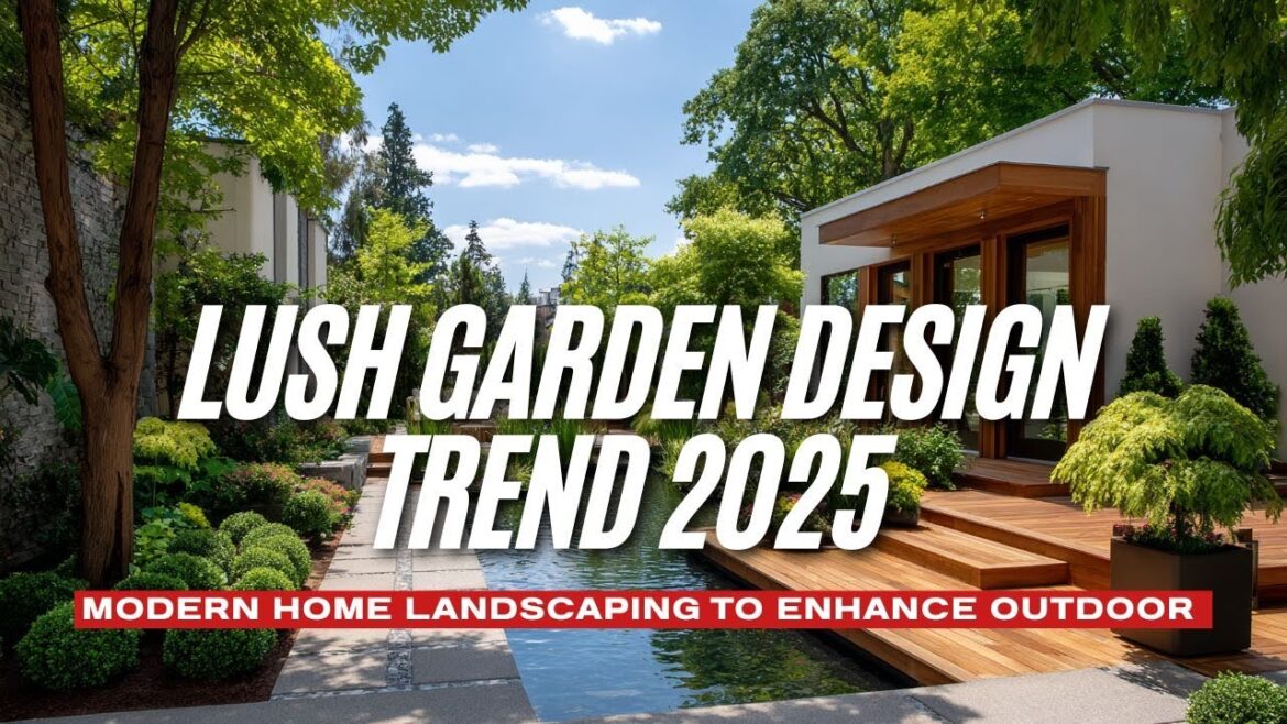 Lush Garden Design Trend 2025 Modern Home Landscaping to Enhance Outdoor Living Lush Garden Design Trend 2025 Modern Home Landscaping to Enhance Outdoor Living