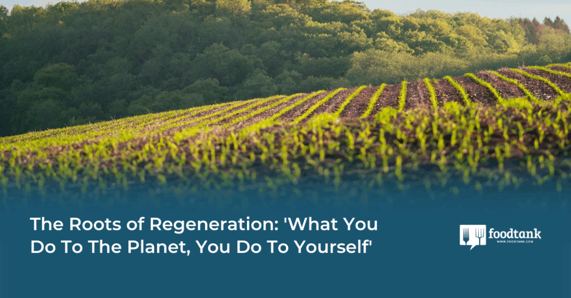 'What You Do To The Planet, You Do To Yourself' – Food Tank