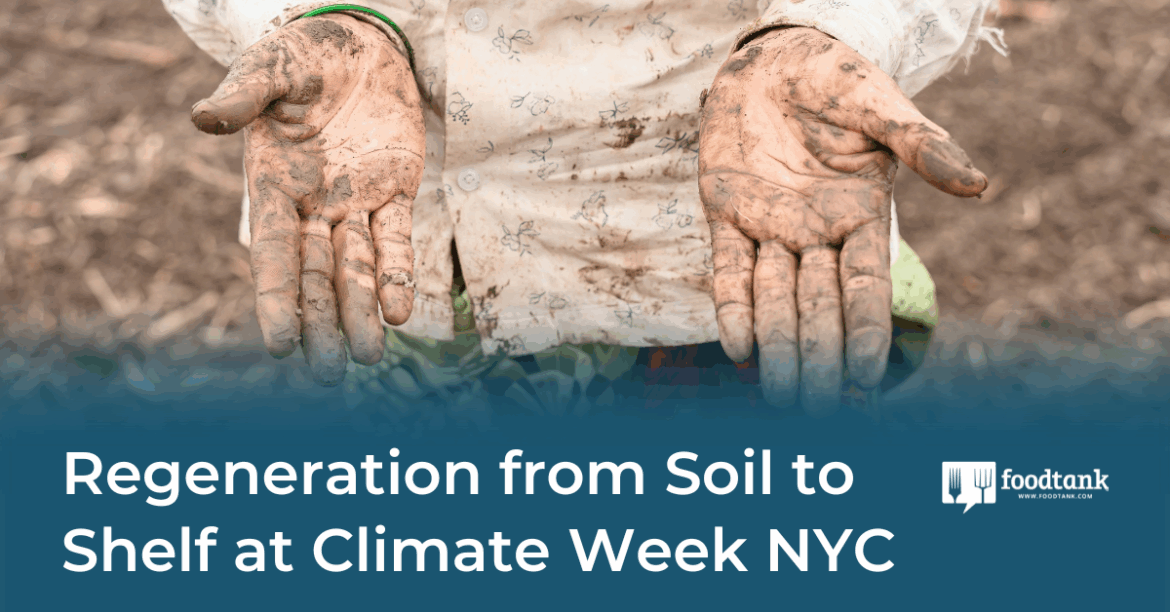 Regeneration from Soil to Shelf at Climate Week NYC – Food Tank