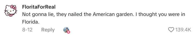 Comment on a post: "Not gonna lie, they nailed the American garden. I thought you were in Florida."