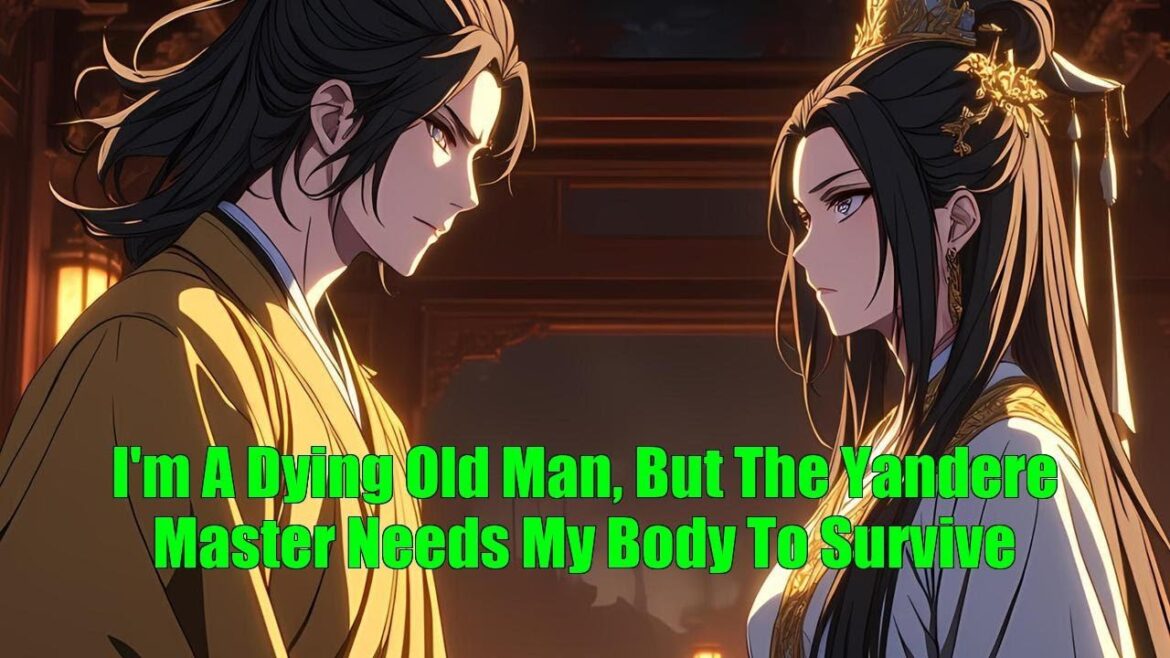 I'm A Dying Old Man, But The Yandere Master Needs My Body To Survive