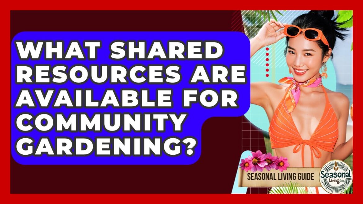What Shared Resources Are Available For Community Gardening? – Seasonal Living Guide What Shared Resources Are Available For Community Gardening? - Seasonal Living Guide