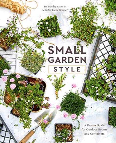 Small Garden Style: A Design Guide for Outdoor Rooms and Containers Small Garden Style: A Design Guide for Outdoor Rooms and Containers
