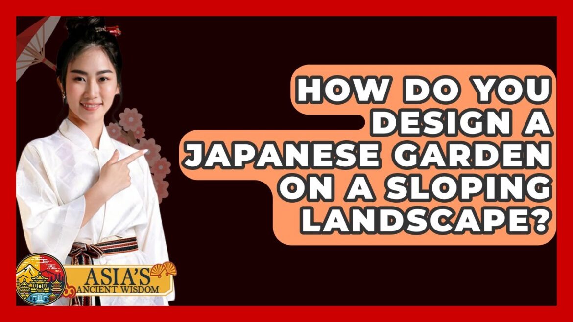 How Do You Design A Japanese Garden On A Sloping Landscape? - Asia's Ancient Wisdom