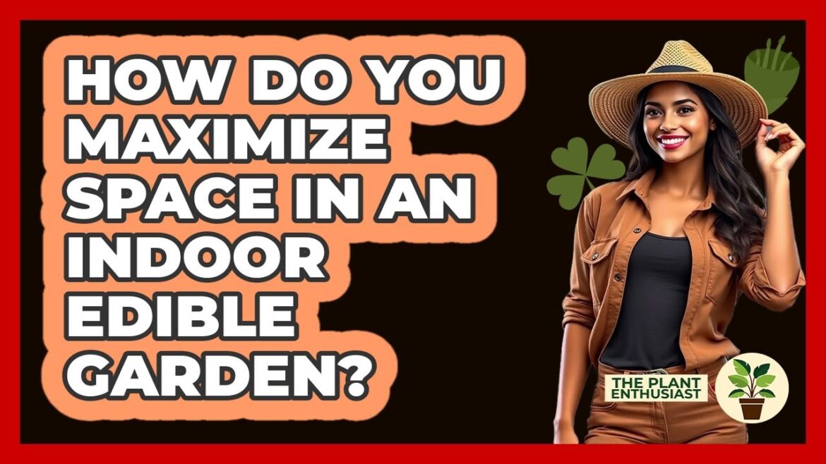 How Do You Maximize Space In An Indoor Edible Garden? - The Plant Enthusiast
