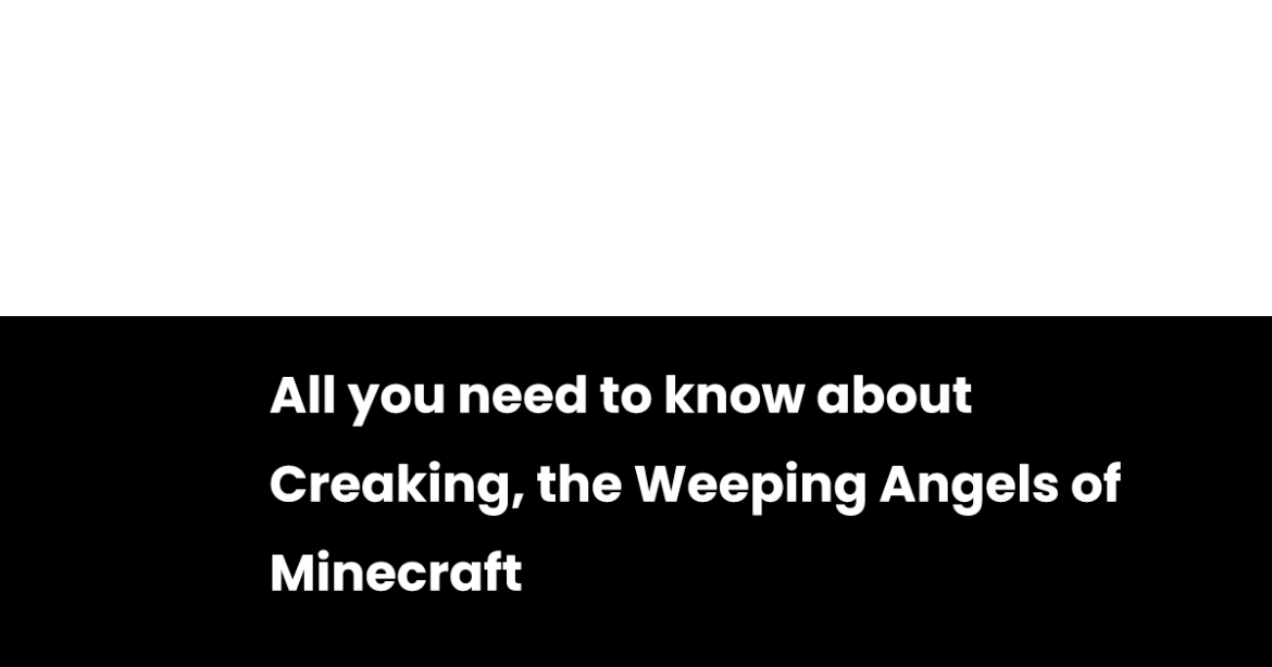 All you need to know about Creaking, the Weeping Angels of Minecraft All you need to know about Creaking, the Weeping Angels of Minecraft