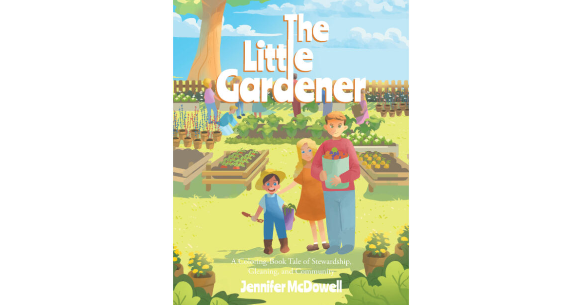 Jennifer McDowell’s Newly Released “The Little Gardener” is an Inspiring, Faith-Based Children’s Story That Teaches Stewardship, Generosity, and Community Jennifer McDowell’s Newly Released “The Little Gardener” is an Inspiring, Faith-Based Children’s Story That Teaches Stewardship, Generosity, and Community