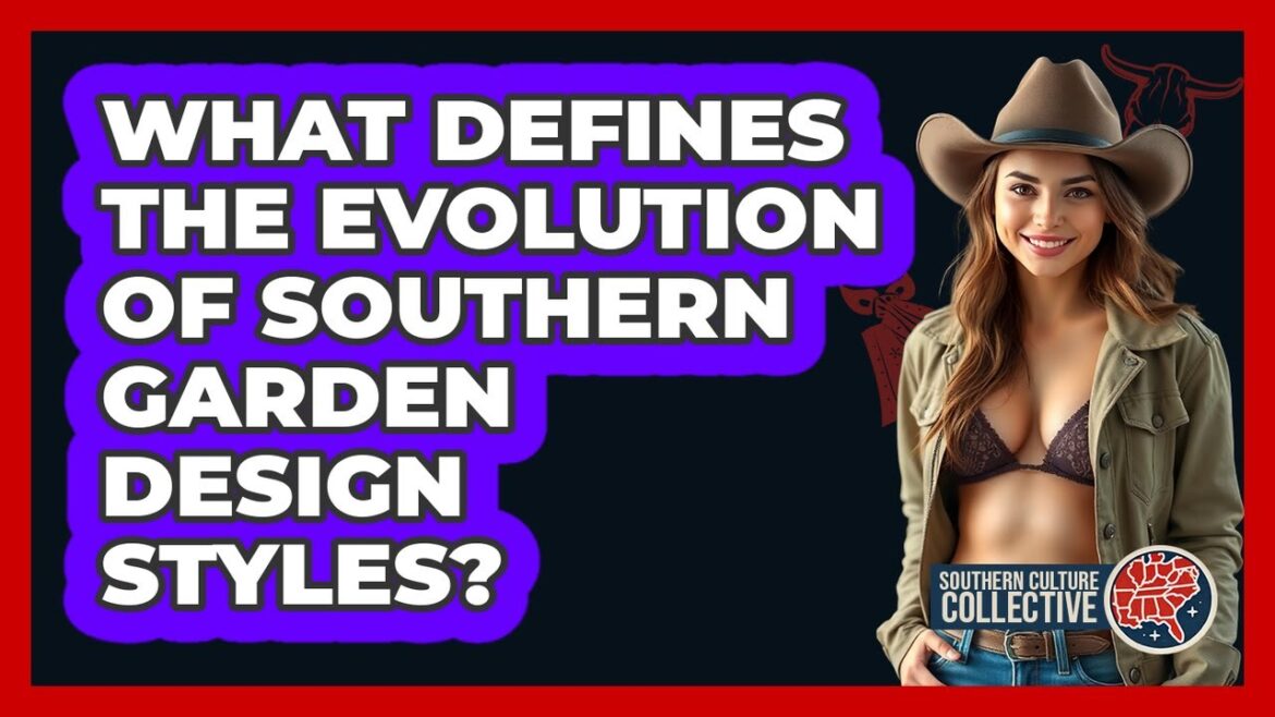 What Defines The Evolution Of Southern Garden Design Styles? - Southern Culture Collective
