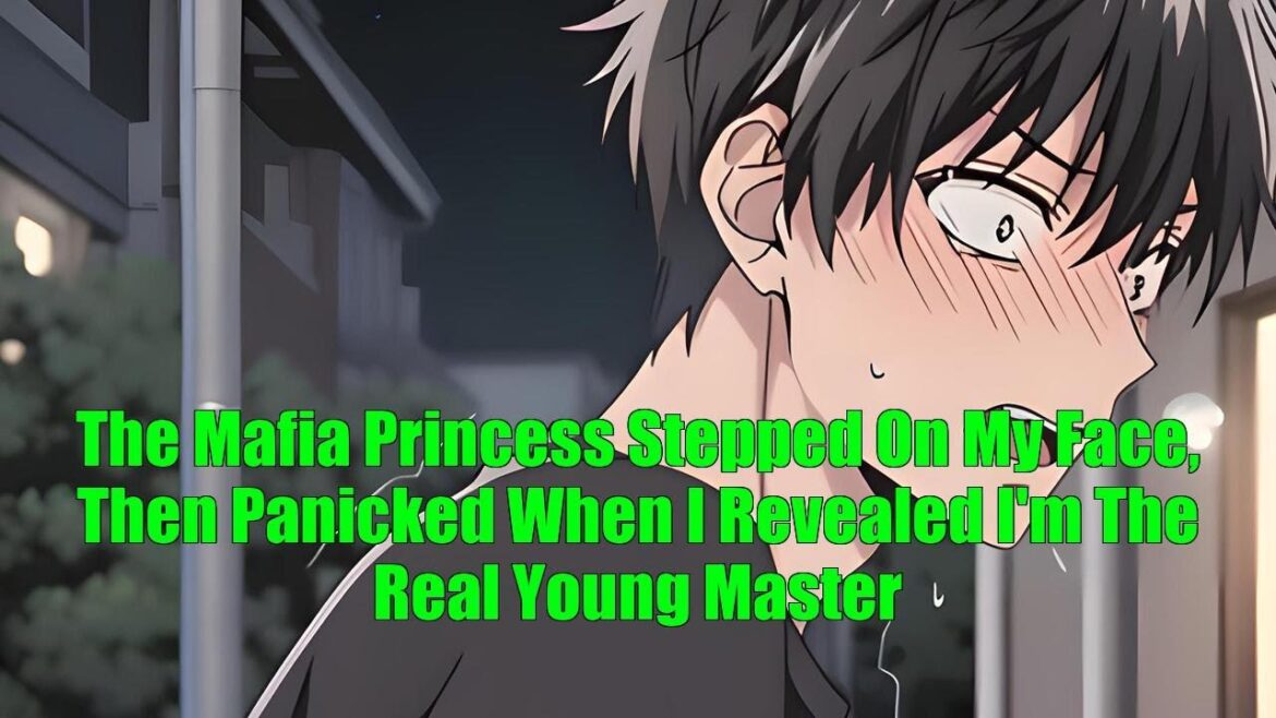 The Mafia Princess Stepped On My Face, Then Panicked When I Revealed I’m The Real Young Master The Mafia Princess Stepped On My Face, Then Panicked When I Revealed I'm The Real Young Master