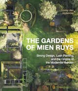 The Gardens of Mien Ruys: Strong Design, Lush Planting, and the Origins of the Modernist Garden